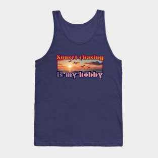 Sunset Chasing Is My Hobby Tank Top
